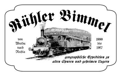 Rühler Bimmel, von Wutha nach Ruhla, von 1880 bis 1967, geographische Expedition zu alten Spuren und geheimen Lagern
