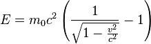 E = m_0c^2\left(\frac{1}{\sqrt{1-\frac{v^2}{c^2}}}-1\right)
