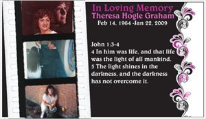 My Aunt Theresa passed of cancer Jan22, 2009