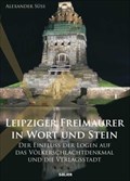 Image for Leipziger Freimaurer in Wort und Stein: Der Einfluss der Logen auf das Völkerschlachtdenkmal und die Verlagsstadt - Leipzig, Sachsen, D