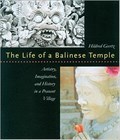 Image for The Life of a Balinese Temple: Artistry, Imagination, and History in a Peasant Village - Bali, Indonesia