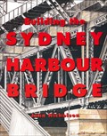 Image for Building the Sydney Harbour Bridge,  Sydney, NSW. Australia.