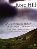 Image for Rose Hill - A Comprehensive History of a Pioneer Cemetery in the Mount Diablo Coal Field