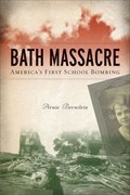 Image for Bath Massacre: America's First School Bombing - Bath, MI