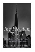Image for The Freedom Tower: The History of New York City’s One World Trade Center