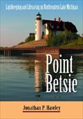 Image for Point Betsie: Lightkeeping and Lifesaving on Northeastern Lake Michigan - Frankfort, MI