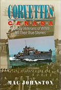 Image for Corvettes Canada : convoy veterans of WWII tell their true stories