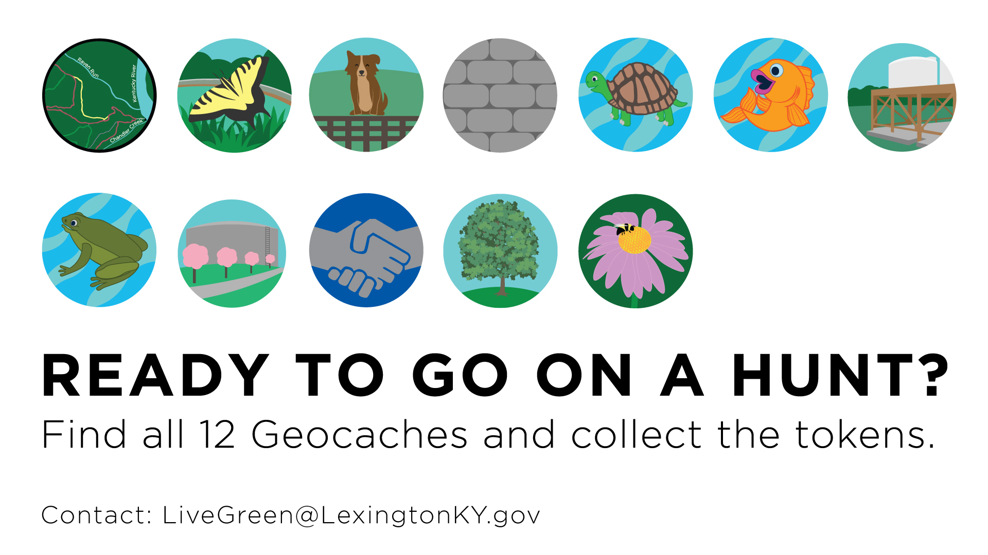 12 Small pictures Representing prize buttons. Text that reads: Ready to go on a hunt? Find all 12 geocaches and collect the tokens. Contact: LiveGreen@LexingtonKY.gov